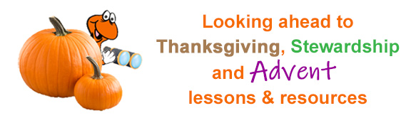 Children's Sunday School lessons, ideas, activities, and resources for Thanksgiving, Stewardship, Advent, and Christmas