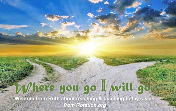 Where You Go I Will Go Ruth 1:16 Rotation.org