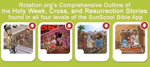 Holy Week ~ Palm Sunday, Last Supper, Cross, and Resurrection stories found in all four levels of the SunScool Bible App